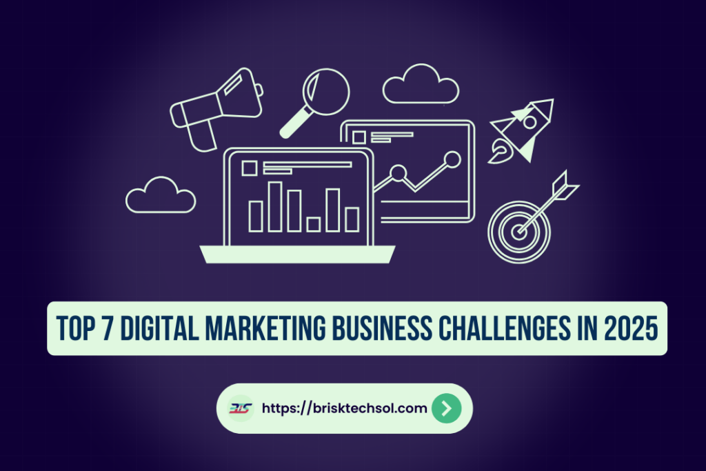 Top 7 Digital Marketing Business Challenges in 2025