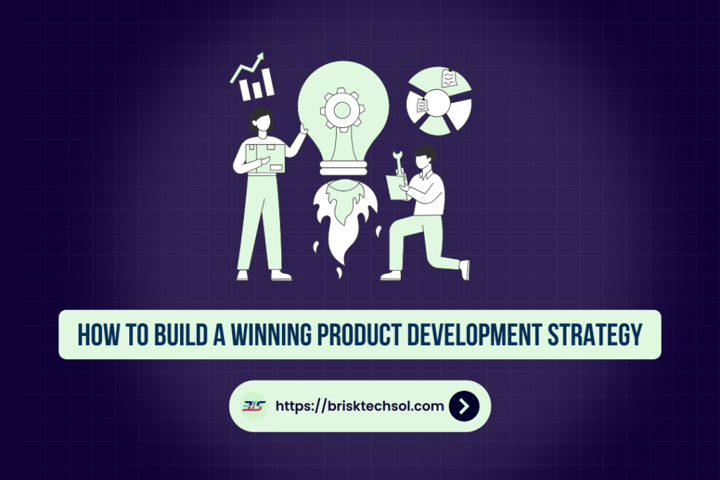 How to Build a Winning Product Development Strategy